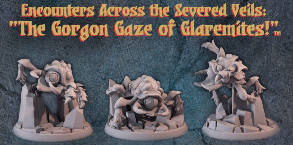 LOST COMPANY Encounters Across the Severed Veils: "The Gorgon Gaze of Glaremites!"